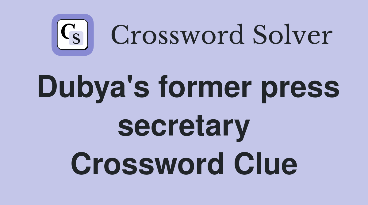 Dubya's former press secretary Crossword Clue