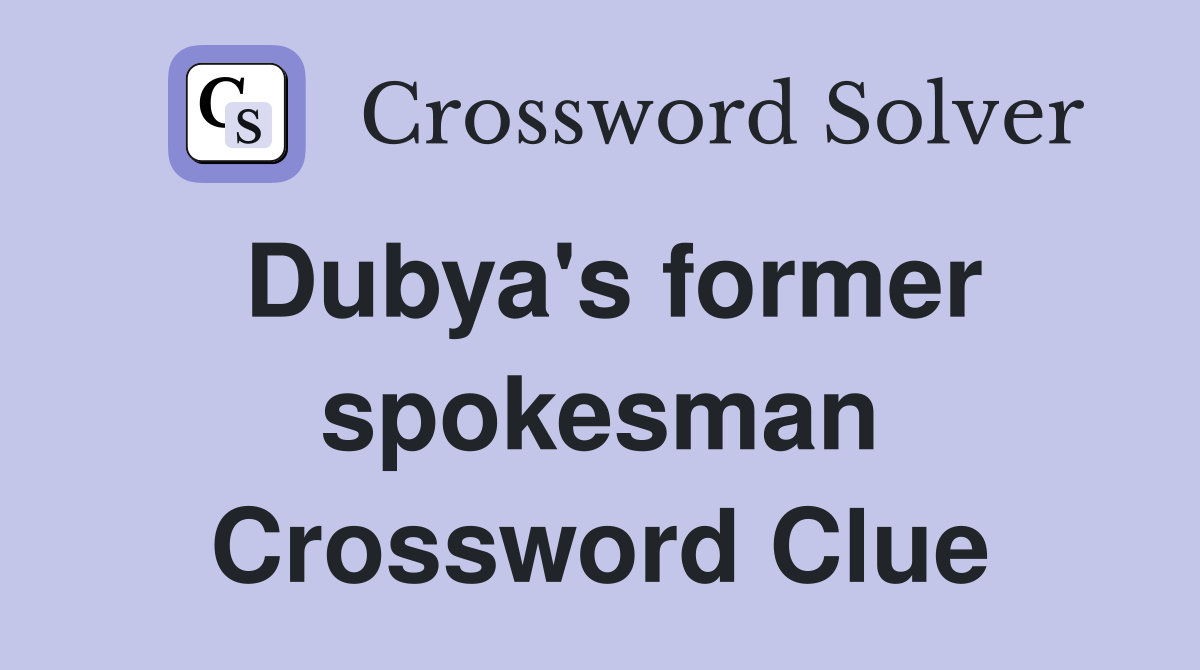 Dubya's former spokesman Crossword Clue