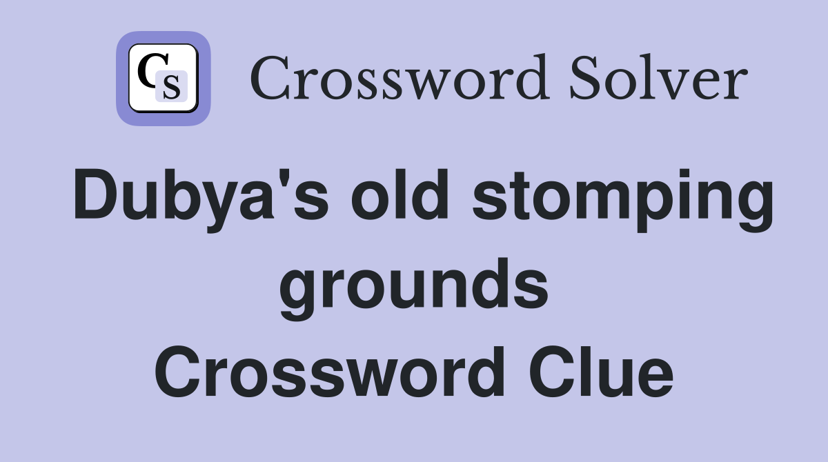 Dubya's old stomping grounds Crossword Clue