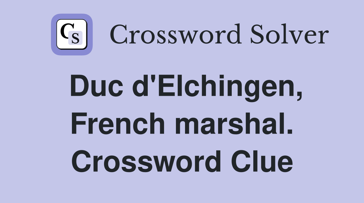 Duc d'Elchingen, French marshal. Crossword Clue