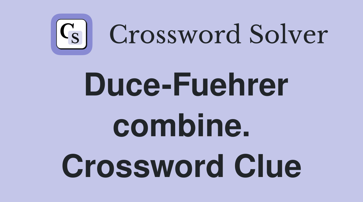 Duce-Fuehrer combine. Crossword Clue
