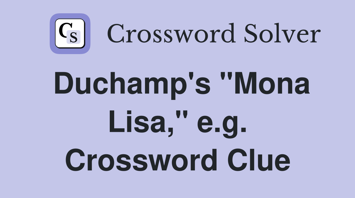 Duchamp's "Mona Lisa," e.g. Crossword Clue