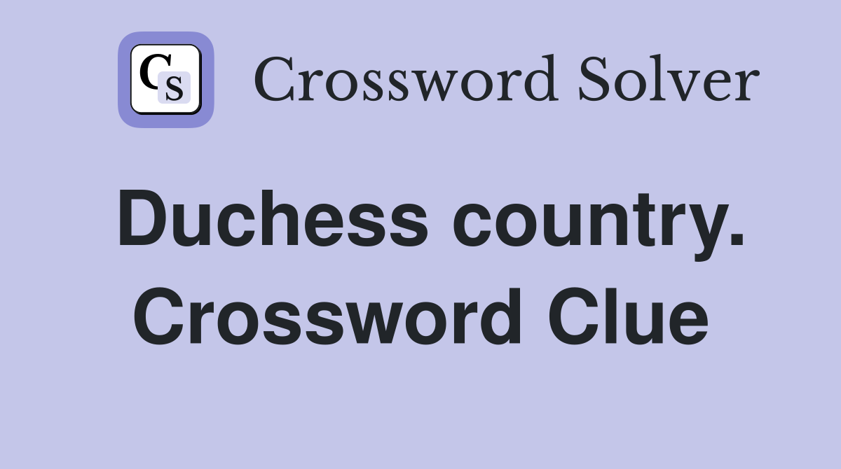 Duchess country. Crossword Clue