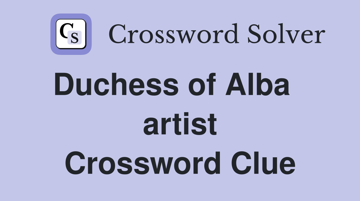 Duchess of Alba    artist Crossword Clue