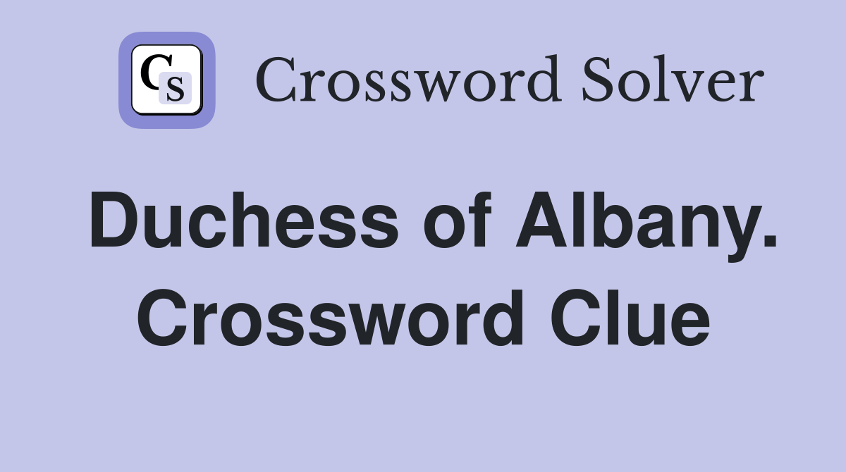 Duchess of Albany. Crossword Clue