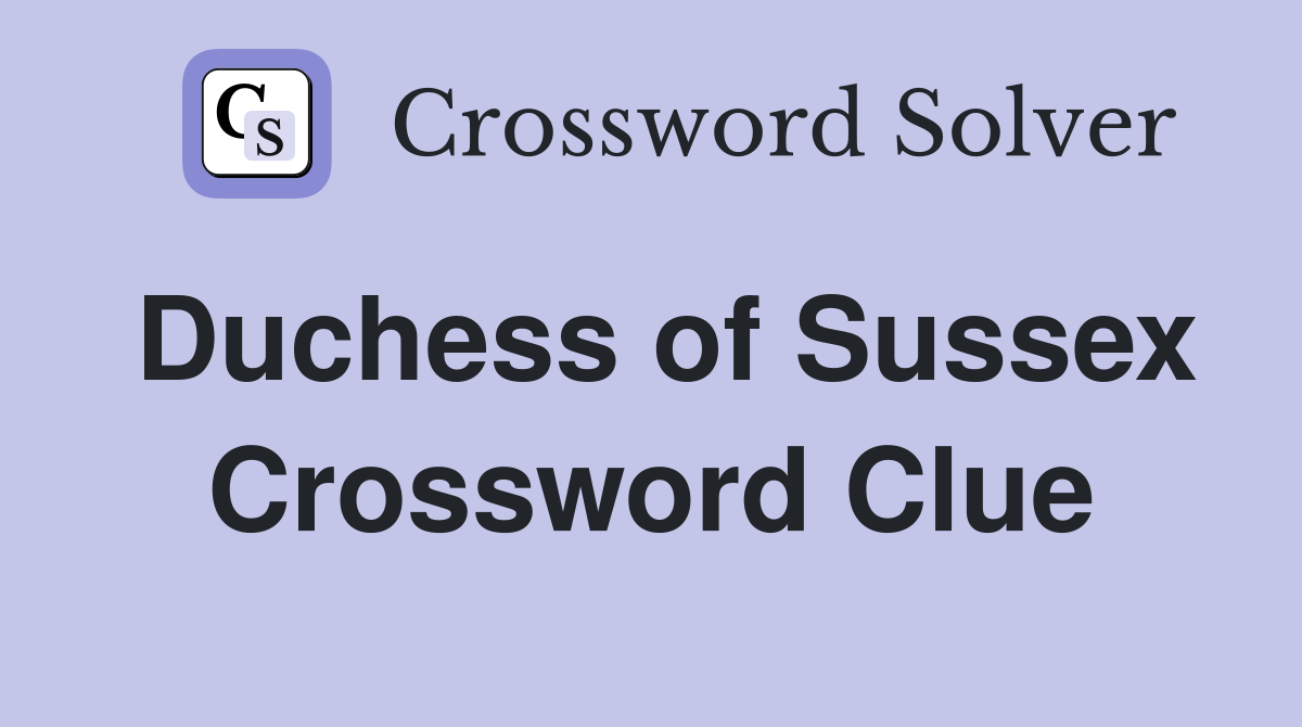 Duchess of Sussex Crossword Clue