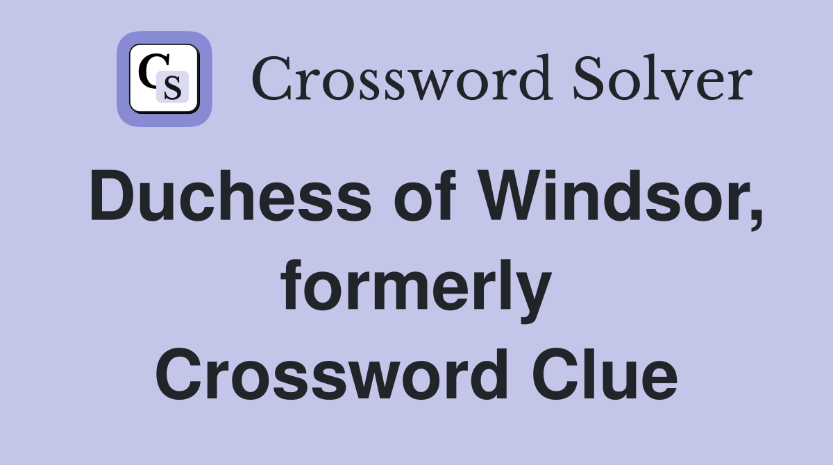 Duchess of Windsor, formerly Crossword Clue