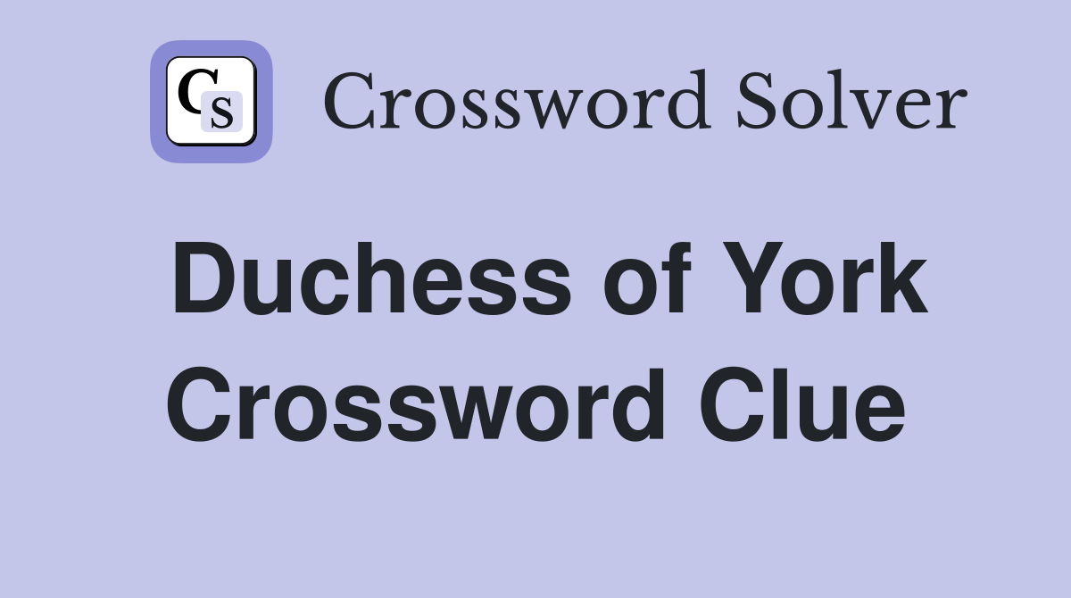 Duchess of York Crossword Clue