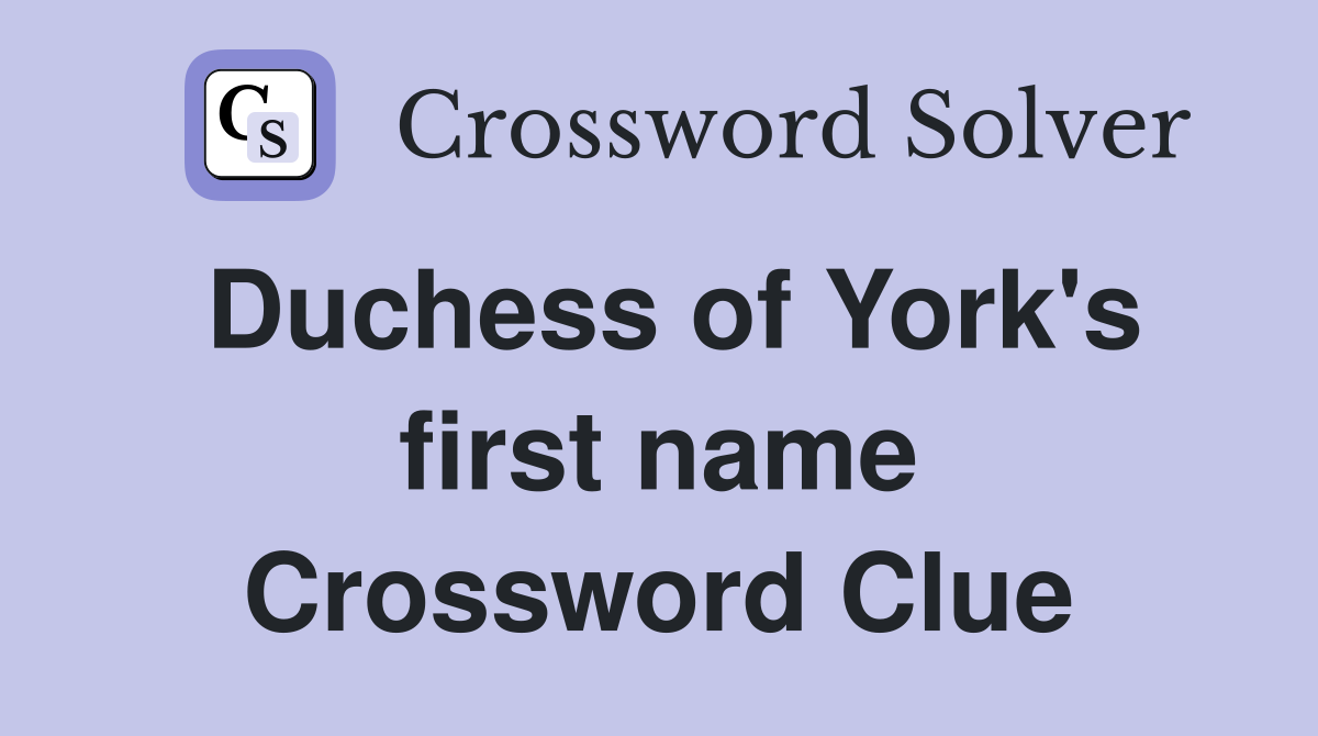 Duchess of York's first name Crossword Clue