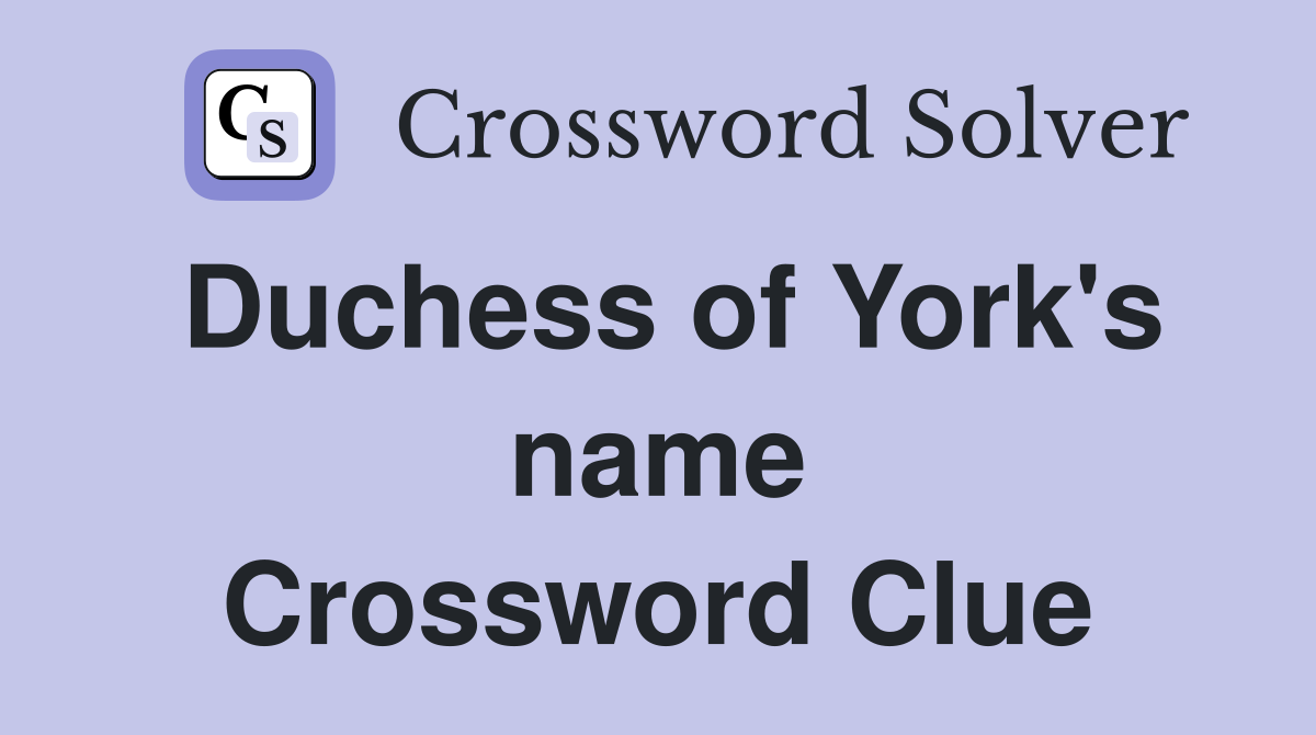 Duchess of York's name Crossword Clue