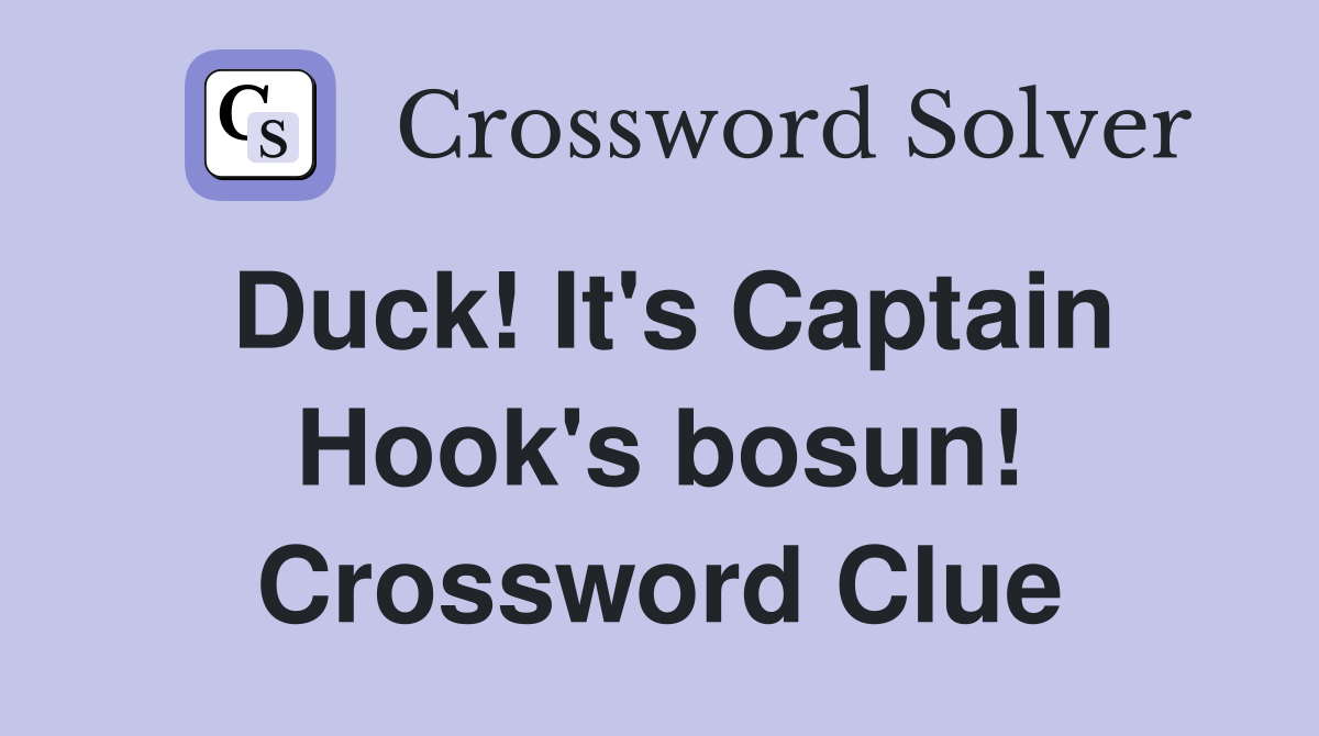 Duck! It's Captain Hook's bosun! Crossword Clue