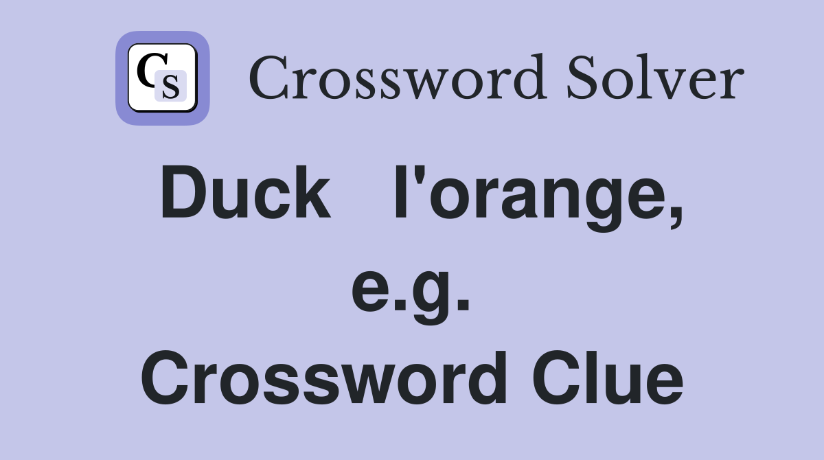 Duck   l'orange, e.g. Crossword Clue