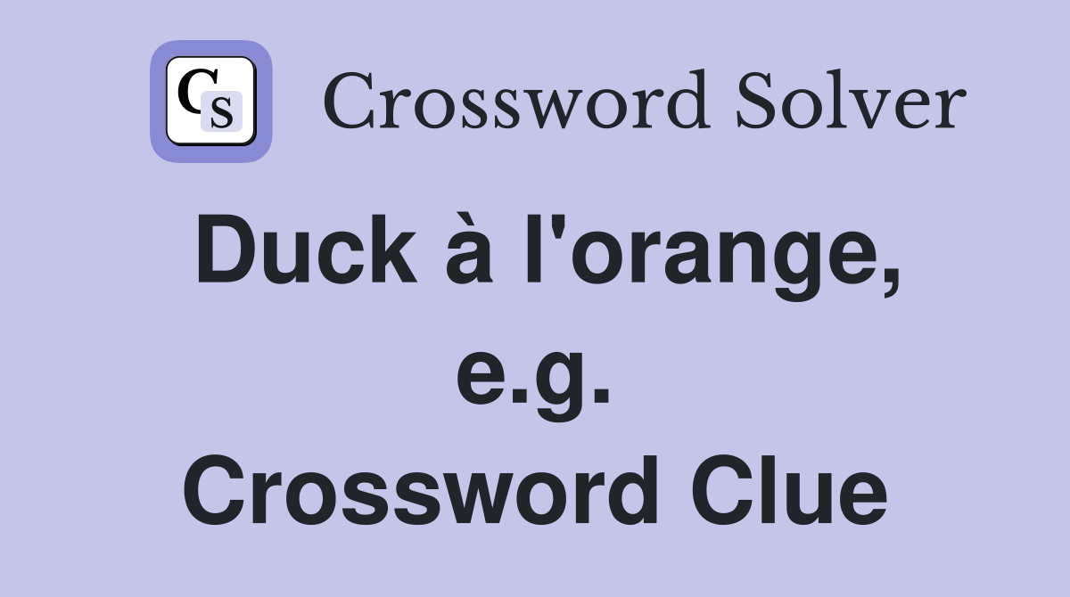 Duck à l'orange, e.g. Crossword Clue