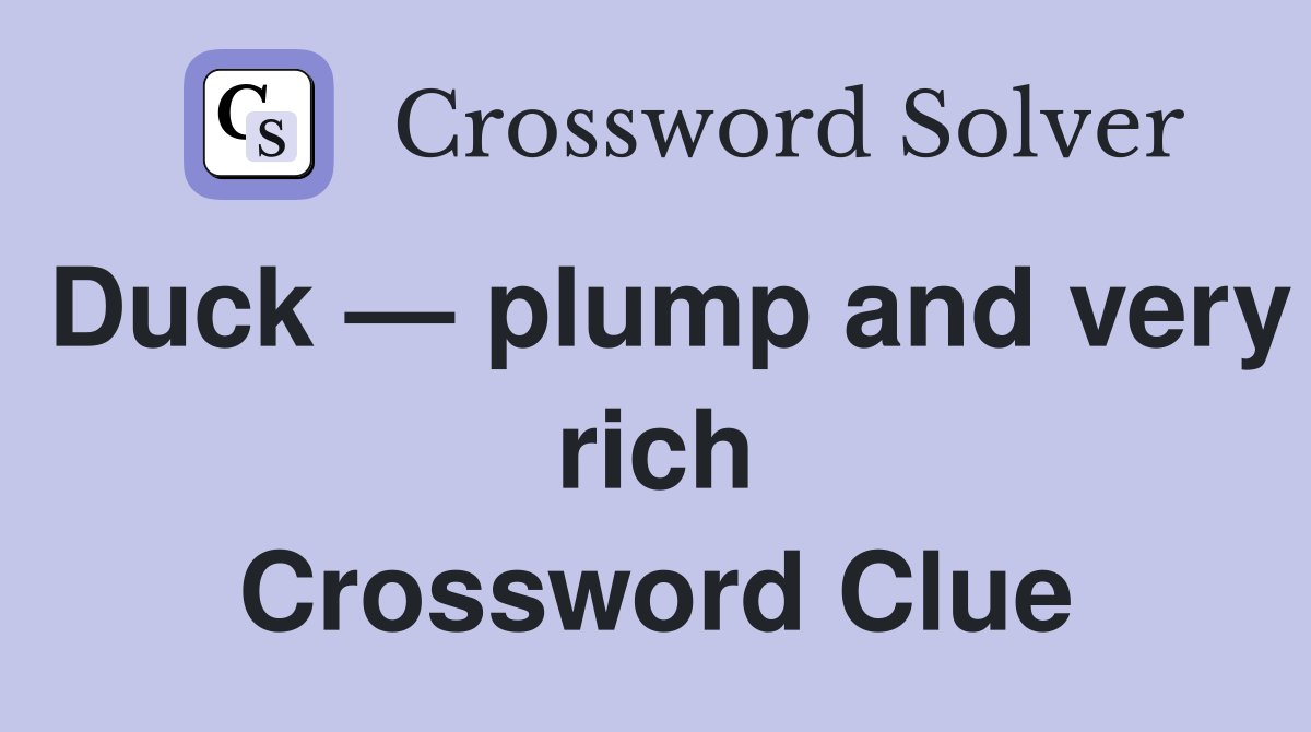 Duck — plump and very rich Crossword Clue