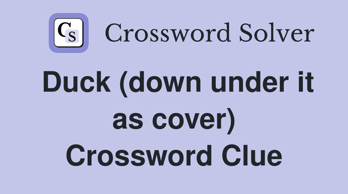 Duck (down under it as cover) Crossword Clue