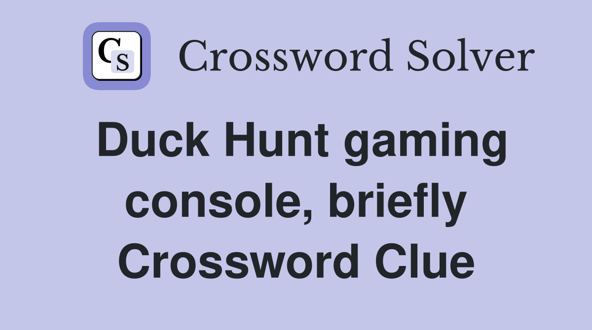 Duck Hunt gaming console, briefly Crossword Clue