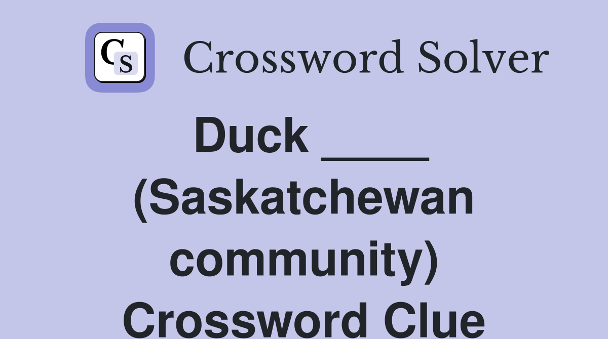 Duck ____ (Saskatchewan community) Crossword Clue