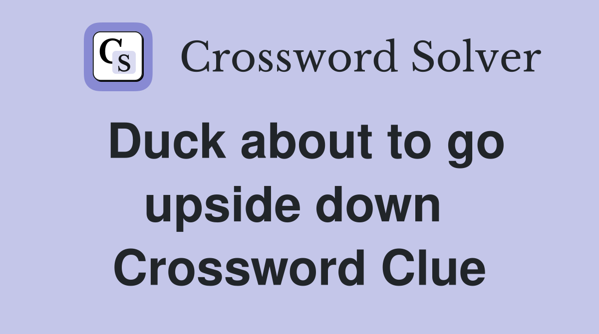 Duck about to go upside down  Crossword Clue