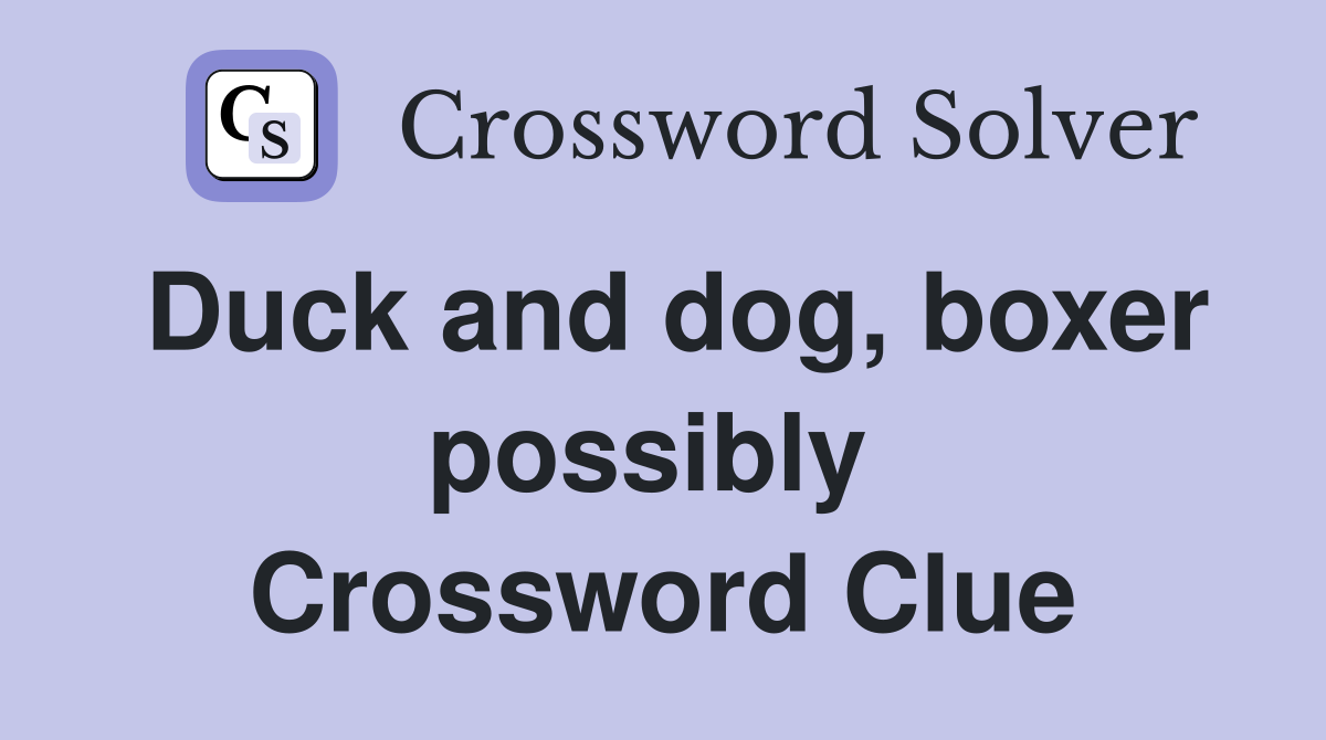 Duck and dog, boxer possibly  Crossword Clue