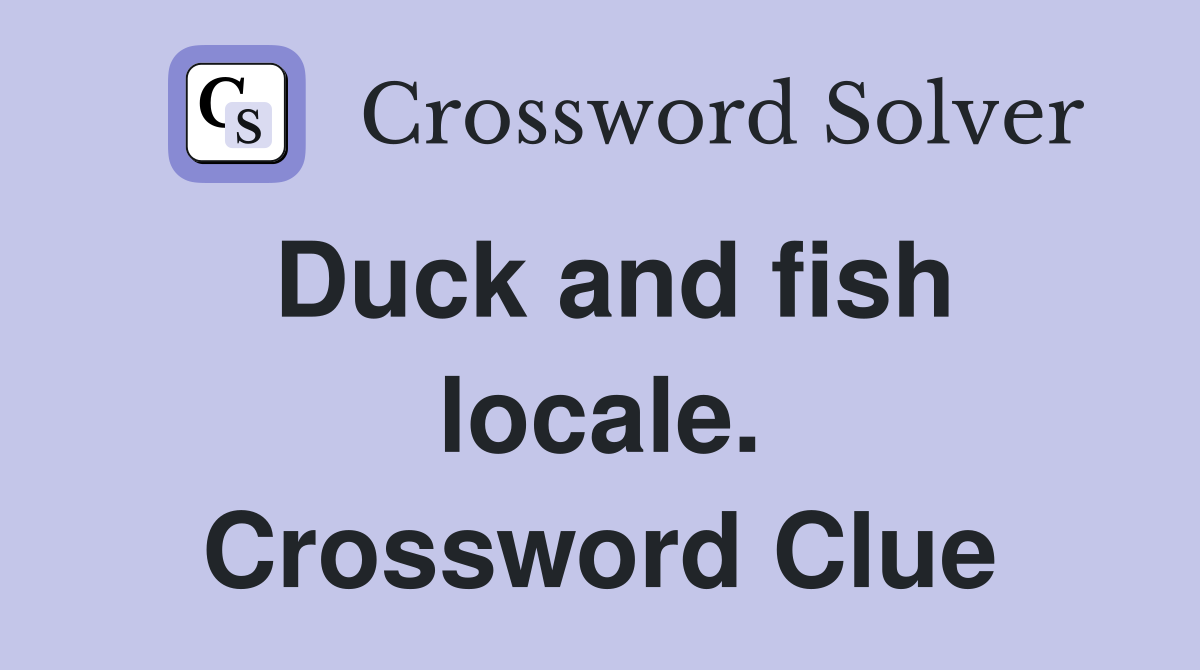 Duck and fish locale. Crossword Clue