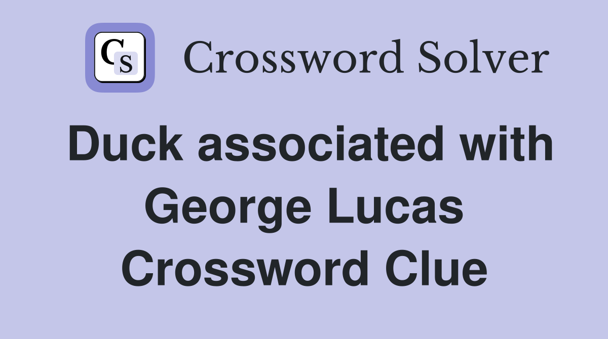 Duck associated with George Lucas Crossword Clue