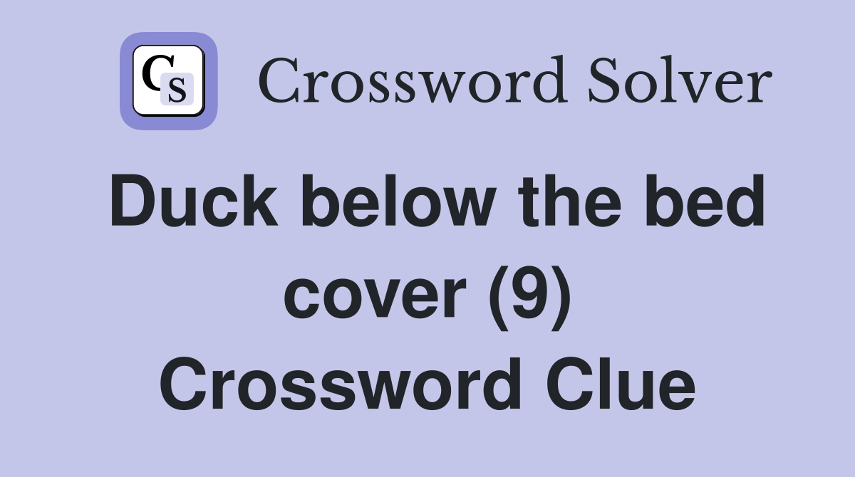 Duck below the bed cover (9) Crossword Clue