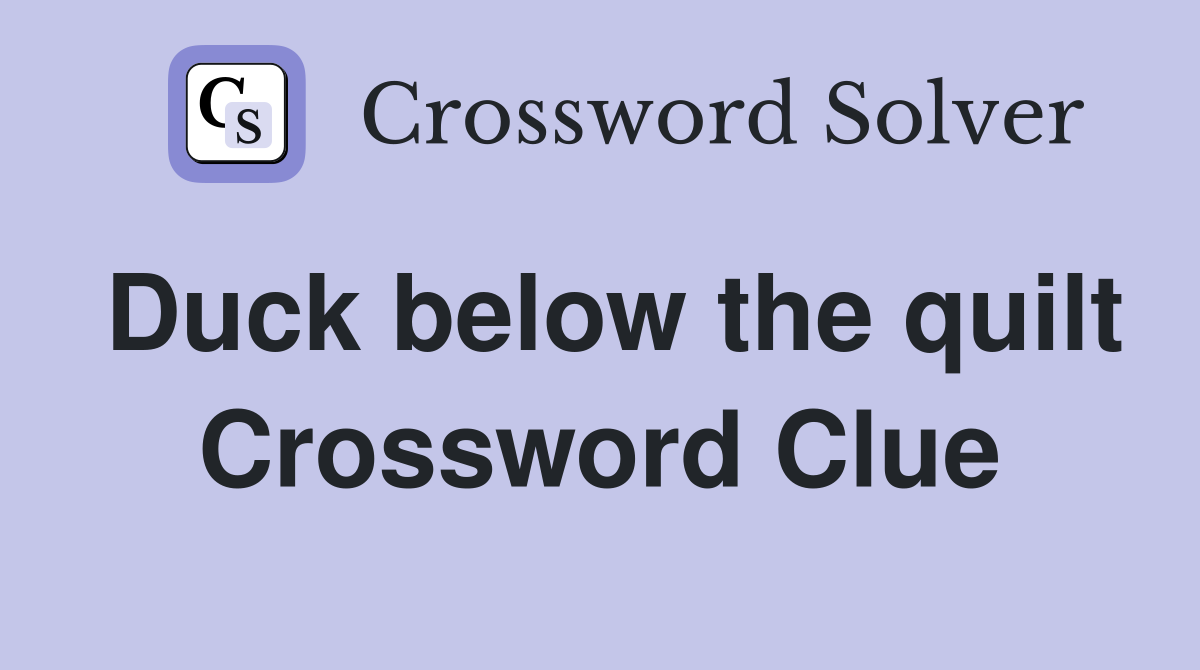 Duck below the quilt Crossword Clue