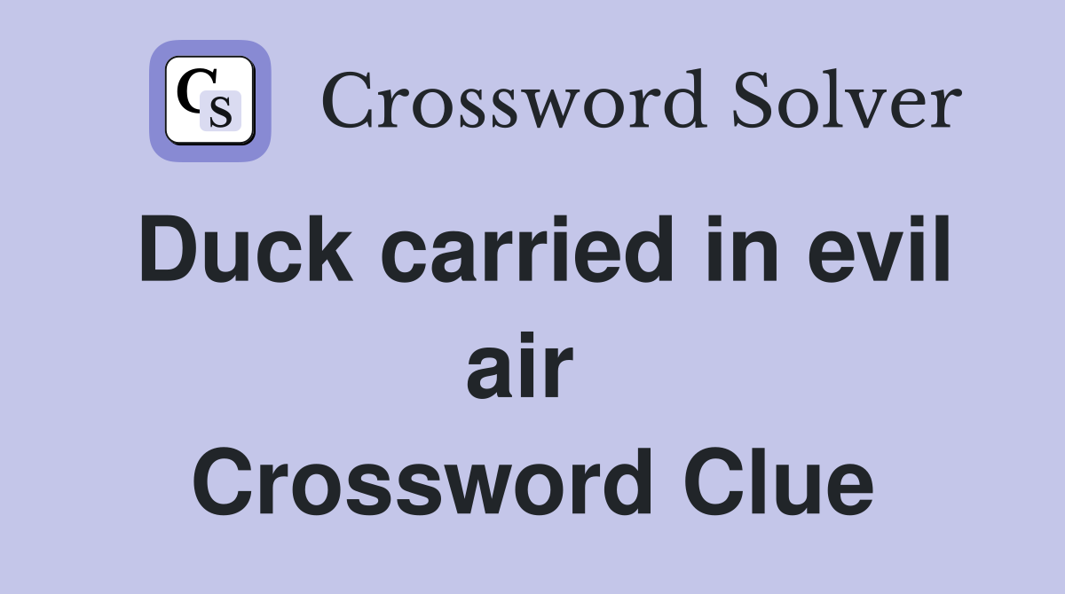 Duck carried in evil air  Crossword Clue