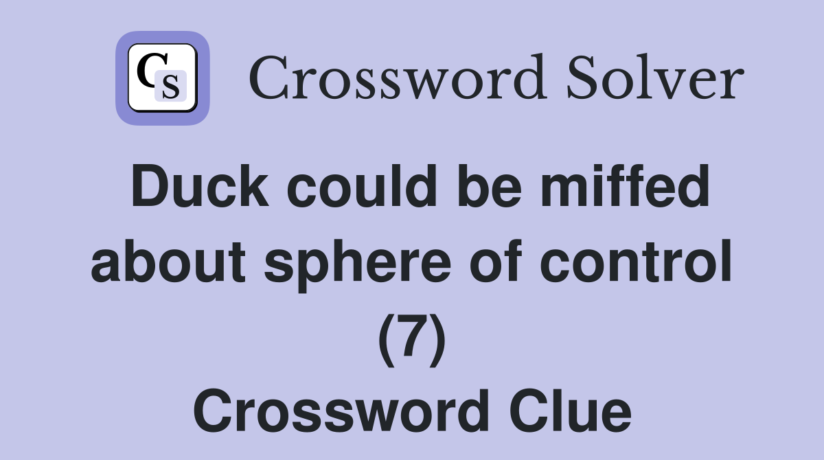Duck could be miffed about sphere of control (7) Crossword Clue