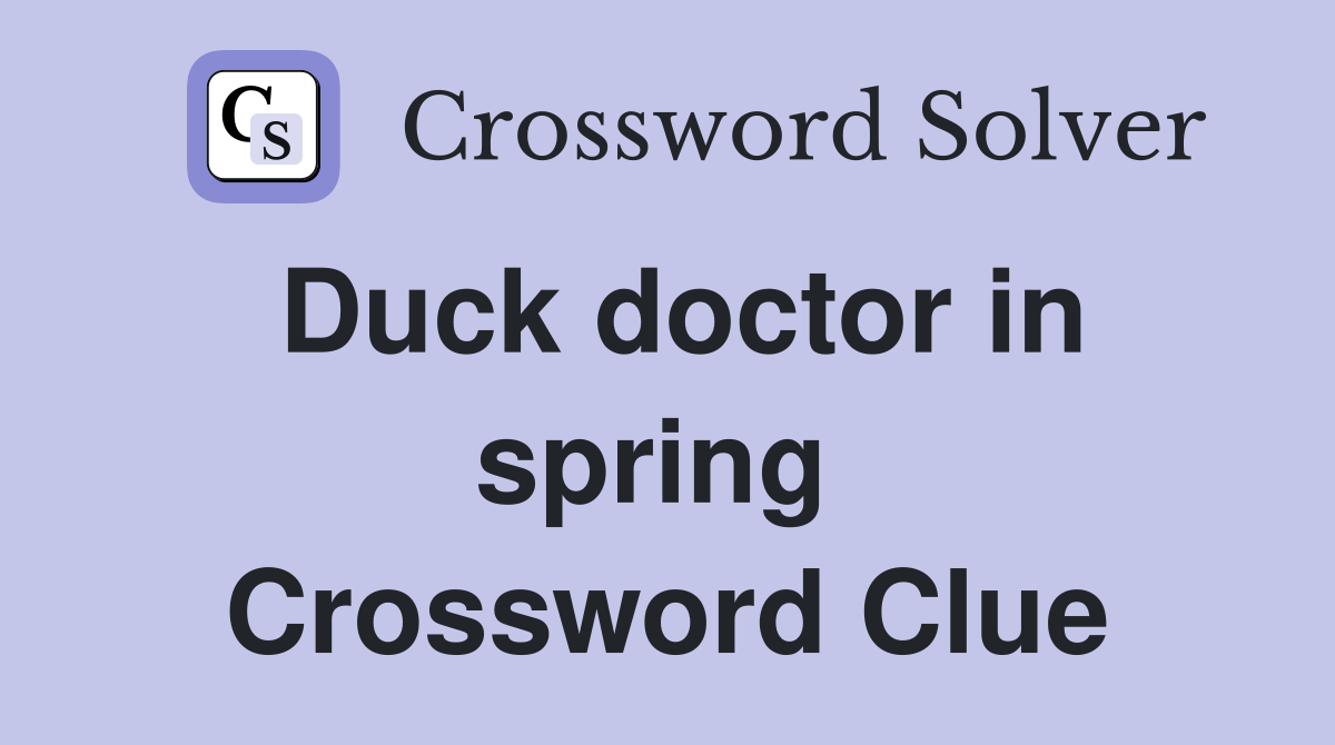 Duck doctor in spring  Crossword Clue
