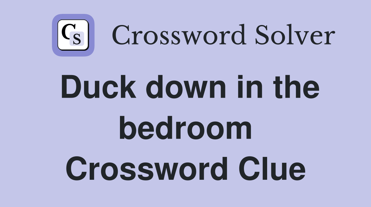 Duck down in the bedroom Crossword Clue