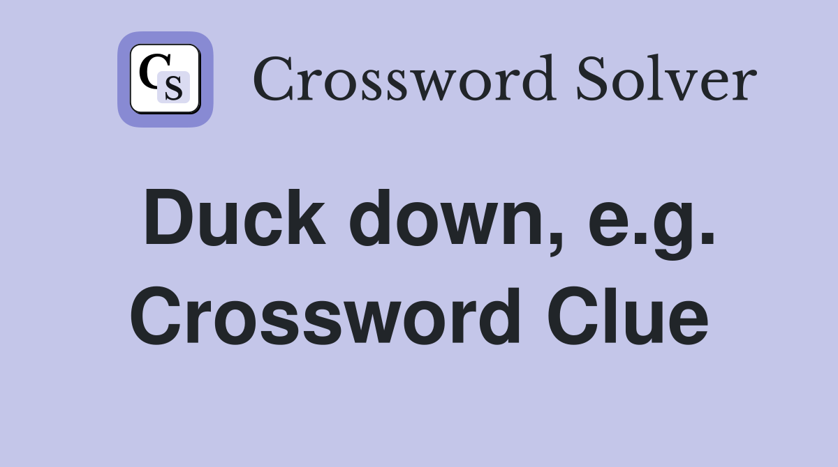 Duck down, e.g. Crossword Clue