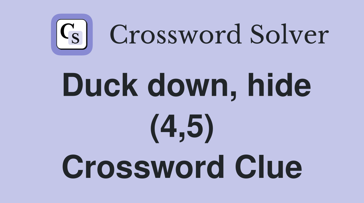 Duck down, hide (4,5) Crossword Clue