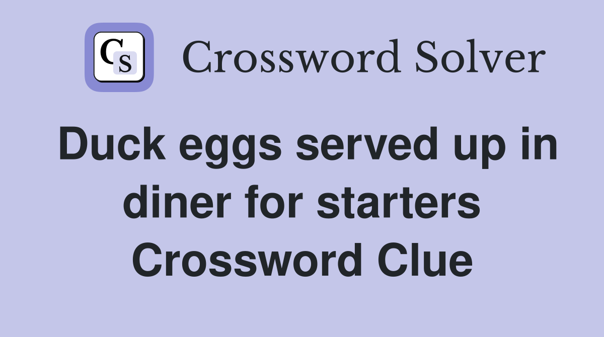 Duck eggs served up in diner for starters Crossword Clue