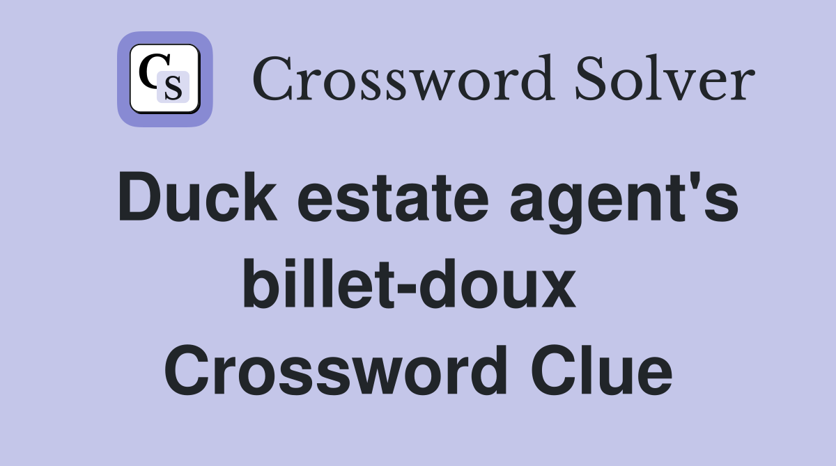 Duck estate agent's billet-doux  Crossword Clue