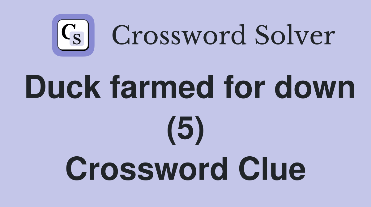 Duck farmed for down (5) Crossword Clue