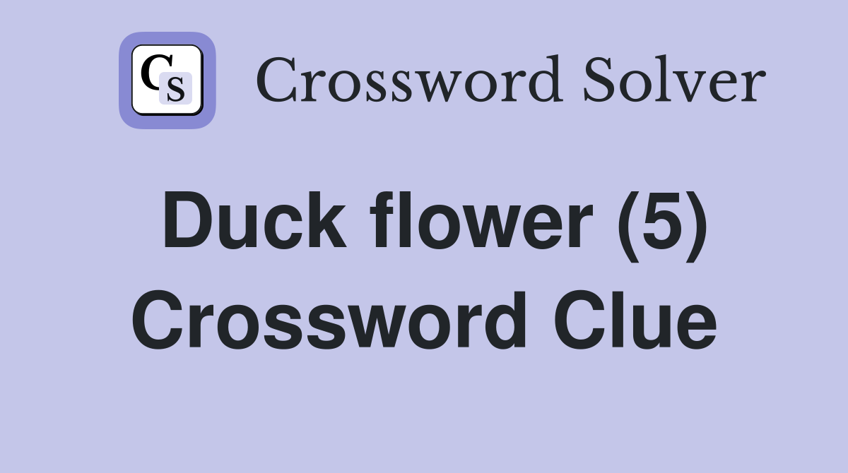 Duck flower (5) Crossword Clue