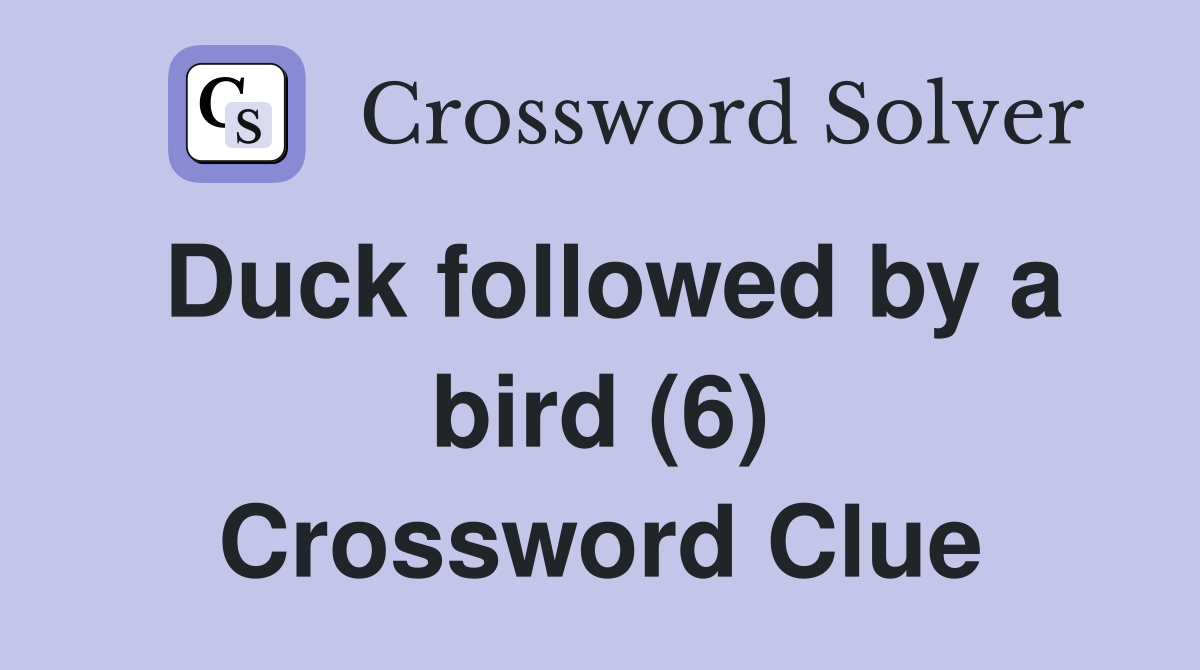 Duck followed by a bird (6) Crossword Clue