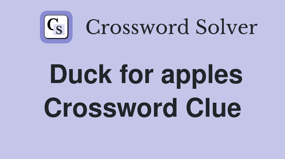 Duck for apples Crossword Clue