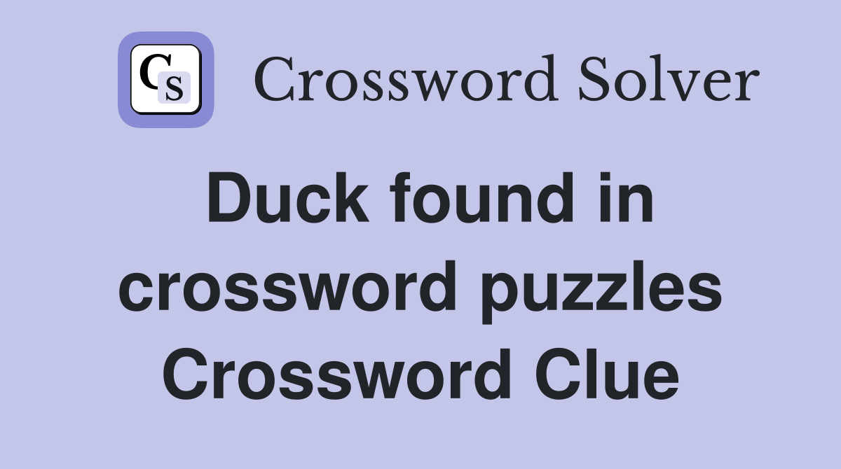 Duck found in crossword puzzles Crossword Clue