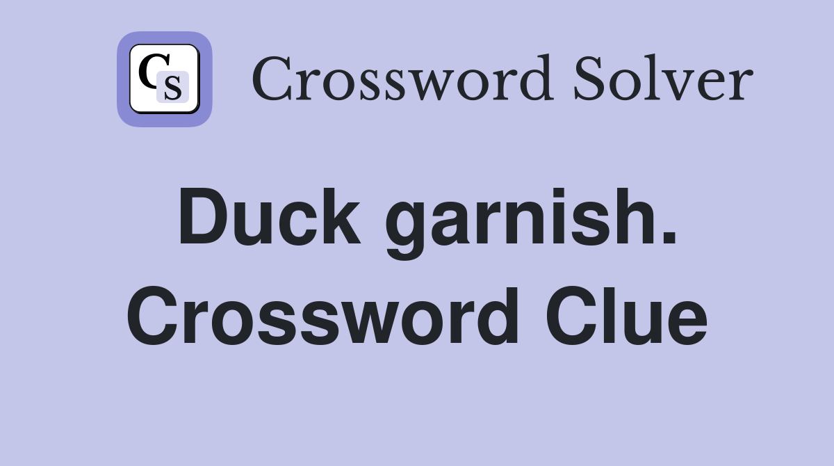 Duck garnish. Crossword Clue