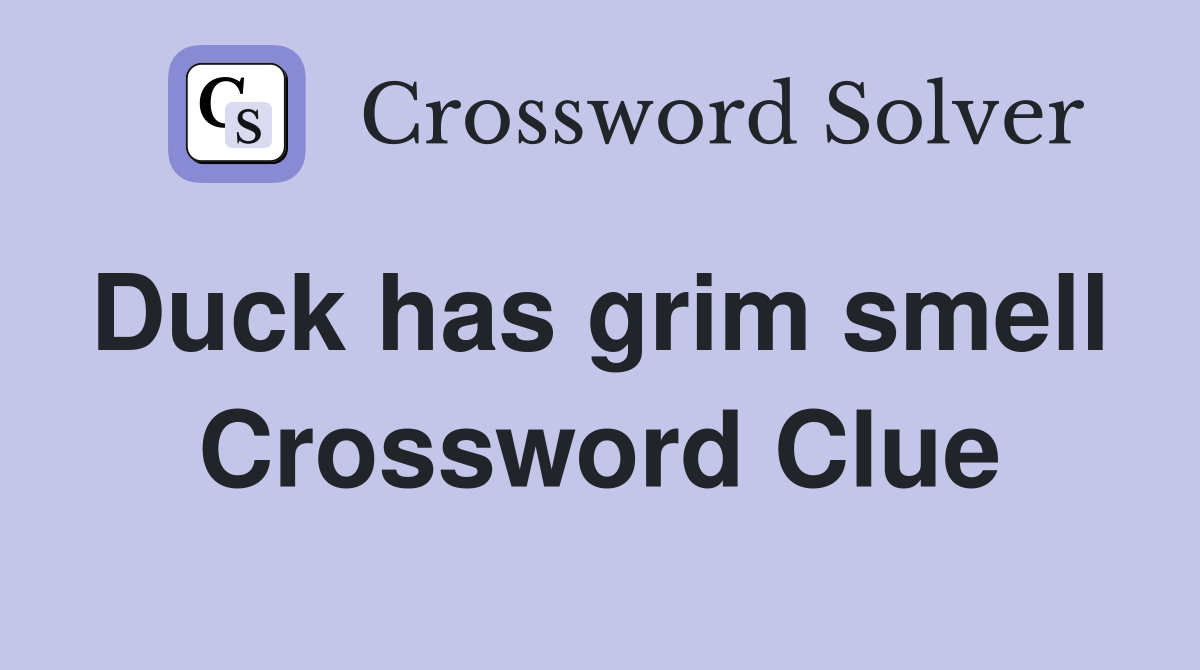 Duck has grim smell  Crossword Clue