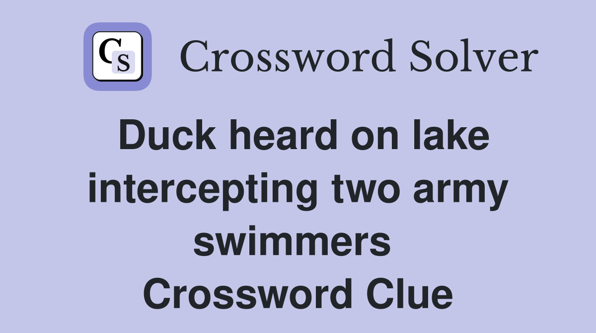 Duck heard on lake intercepting two army swimmers  Crossword Clue