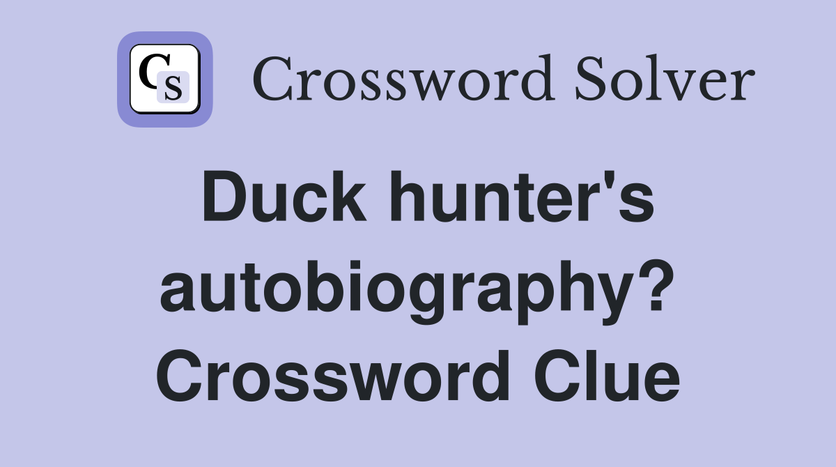 Duck hunter's autobiography? Crossword Clue