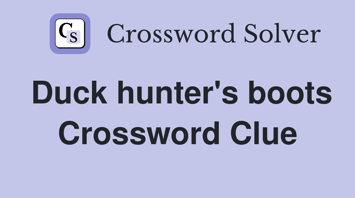 Duck hunter's boots Crossword Clue