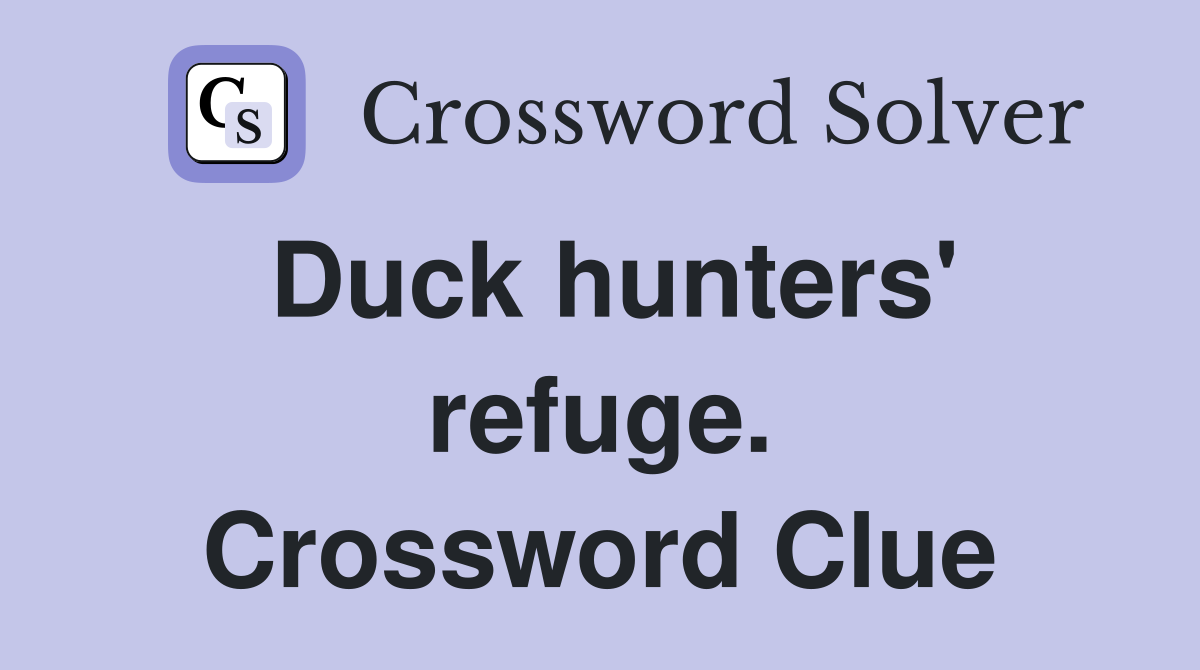 Duck hunters' refuge. Crossword Clue