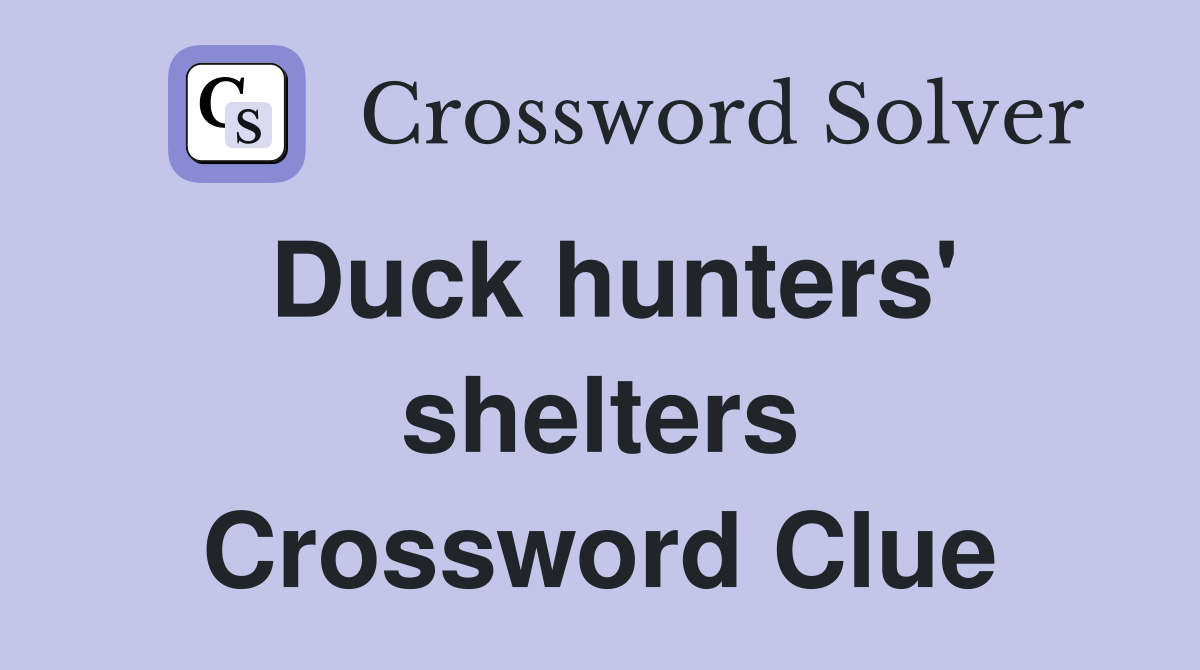 Duck hunters' shelters Crossword Clue