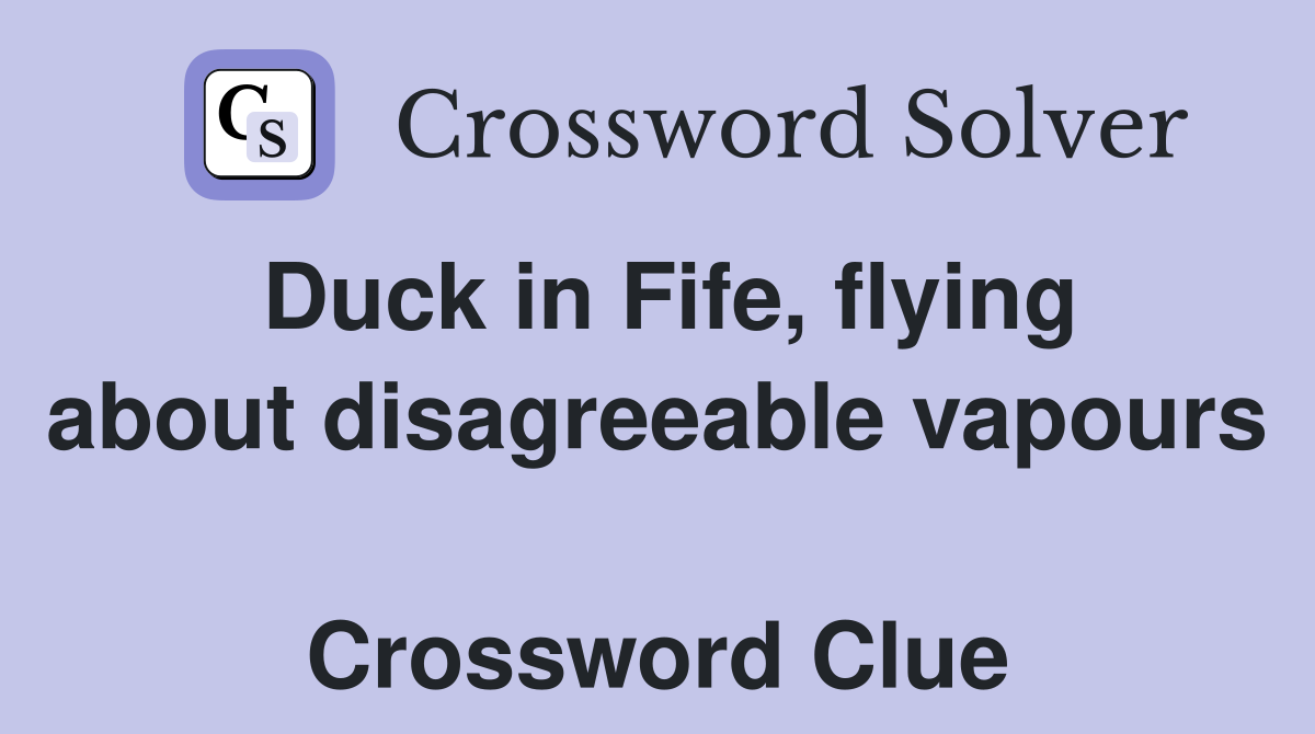 Duck in Fife, flying about disagreeable vapours  Crossword Clue