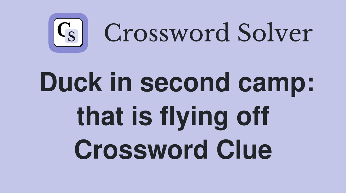 Duck in second camp: that is flying off Crossword Clue