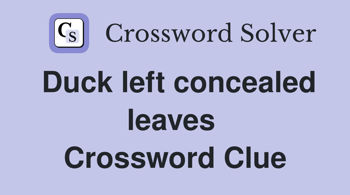 Duck left concealed leaves  Crossword Clue